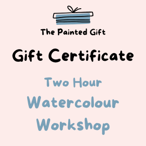 Gift Certificate for Watercolour Workshop - 2 Hours